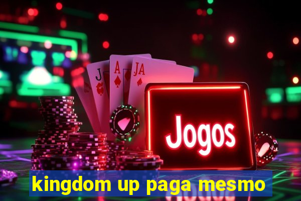 kingdom up paga mesmo